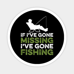 If I've gone missing I've gone fishing Magnet
